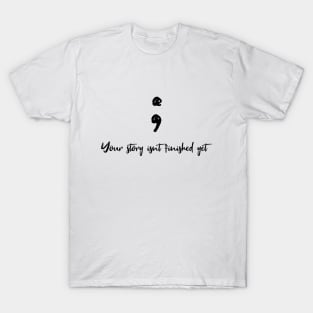 Your story isnt finished yet T-Shirt